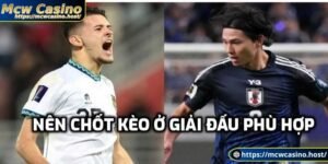 Nên chốt kèo ở giải đấu phù hợp